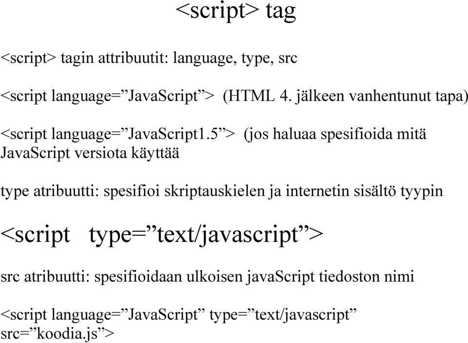 5 > (jos haluaa spesifioida mitä JavaScript versiota käyttää type atribuutti: spesifioi skriptauskielen ja