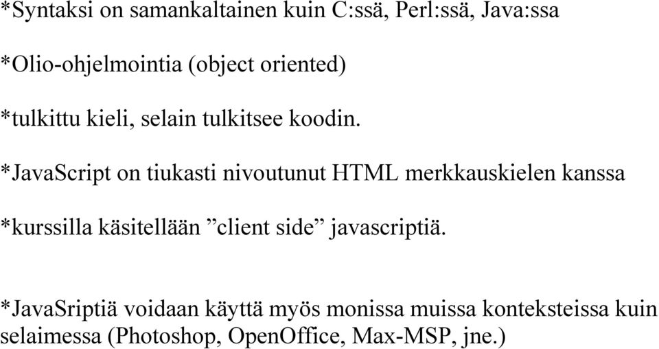 *JavaScript on tiukasti nivoutunut HTML merkkauskielen kanssa *kurssilla käsitellään client