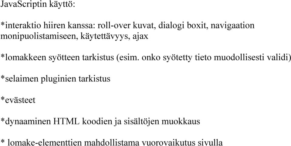 onko syötetty tieto muodollisesti validi) *selaimen pluginien tarkistus *evästeet