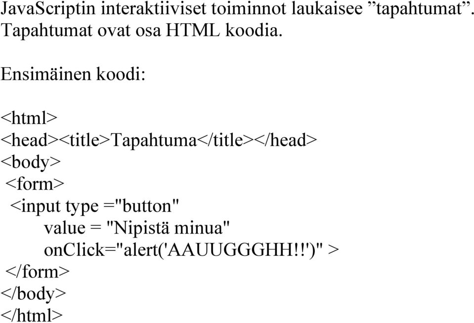 Ensimäinen koodi: <html> <head><title>tapahtuma</title></head>