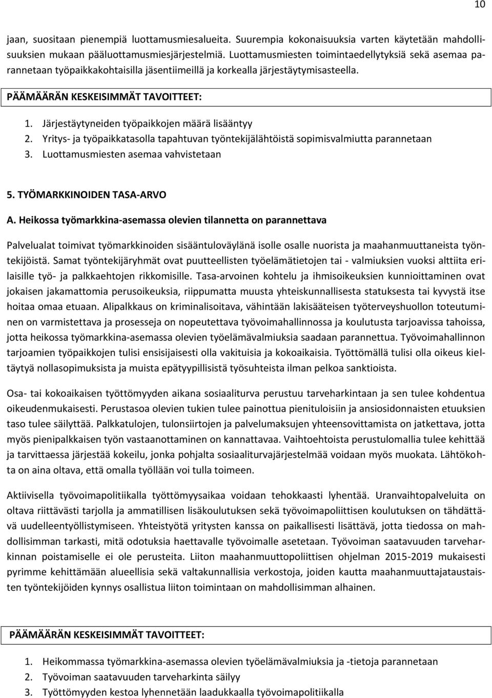 Yritys- ja työpaikkatasolla tapahtuvan työntekijälähtöistä sopimisvalmiutta parannetaan 3. Luottamusmiesten asemaa vahvistetaan 5. TYÖMARKKINOIDEN TASA-ARVO A.