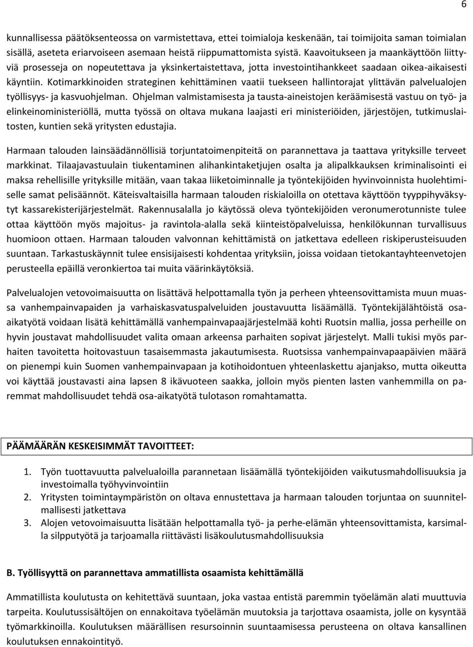 Kotimarkkinoiden strateginen kehittäminen vaatii tuekseen hallintorajat ylittävän palvelualojen työllisyys- ja kasvuohjelman.