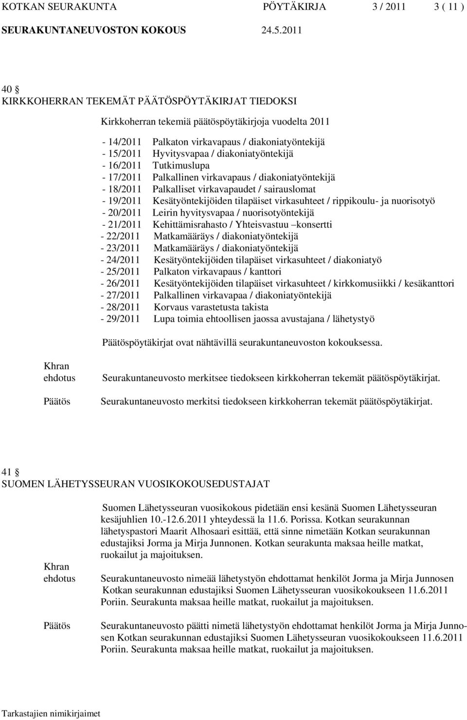 19/2011 Kesätyöntekijöiden tilapäiset virkasuhteet / rippikoulu- ja nuorisotyö - 20/2011 Leirin hyvitysvapaa / nuorisotyöntekijä - 21/2011 Kehittämisrahasto / Yhteisvastuu konsertti - 22/2011