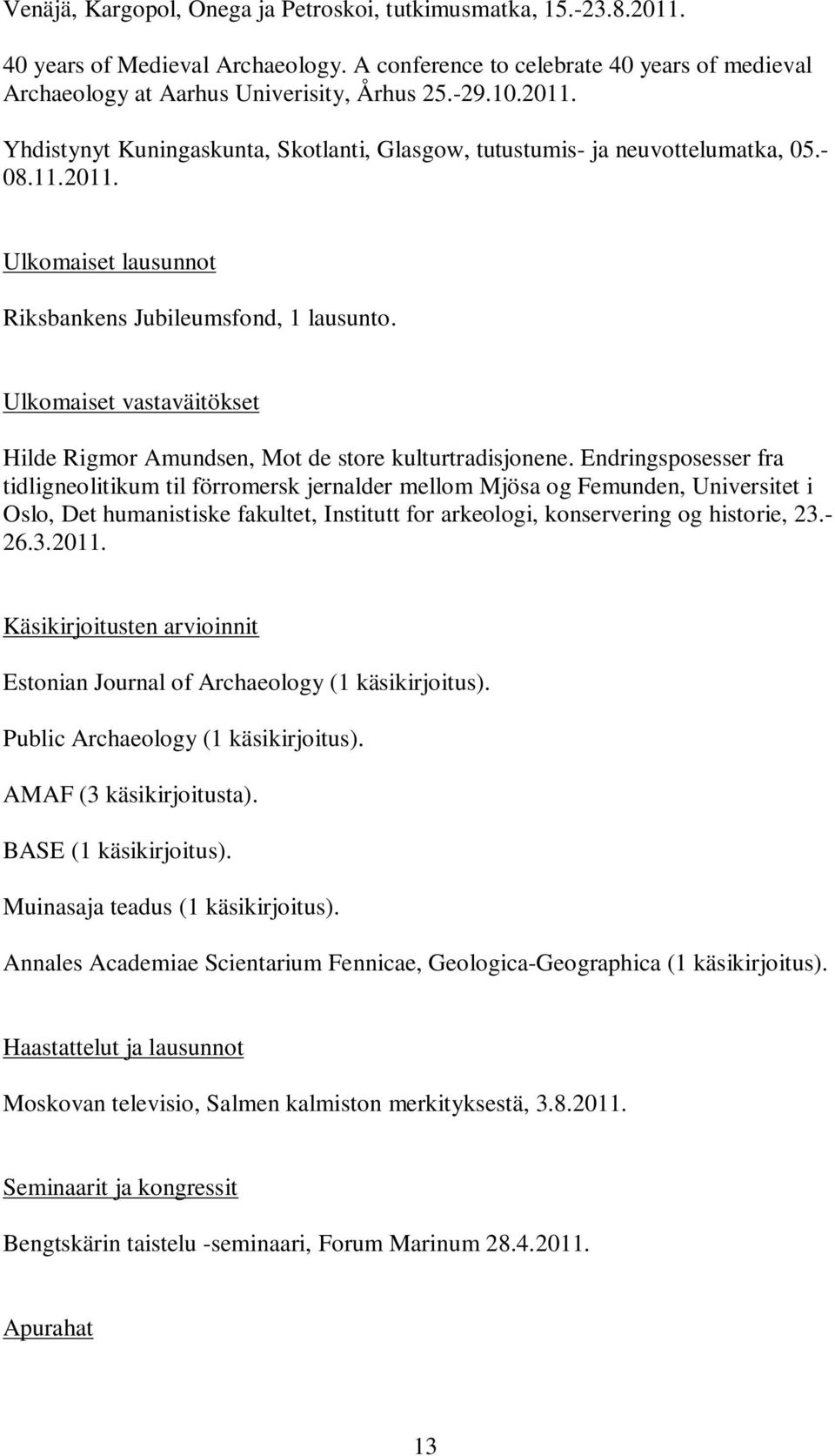 Ulkomaiset vastaväitökset Hilde Rigmor Amundsen, Mot de store kulturtradisjonene.