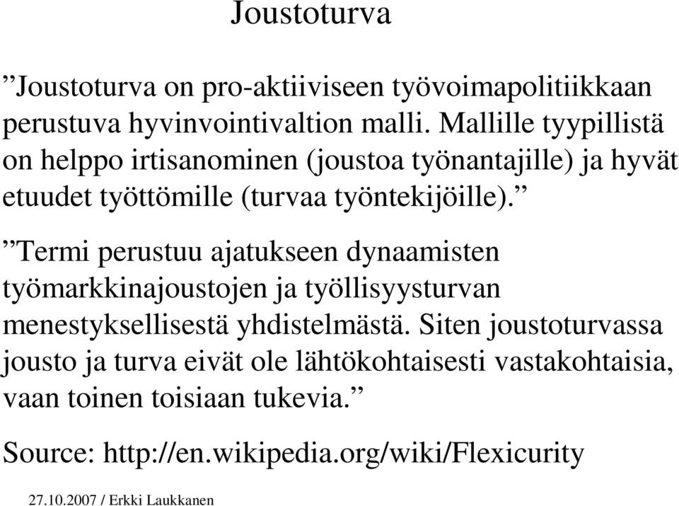 Termi perustuu ajatukseen dynaamisten työmarkkinajoustojen ja työllisyysturvan menestyksellisestä yhdistelmästä.