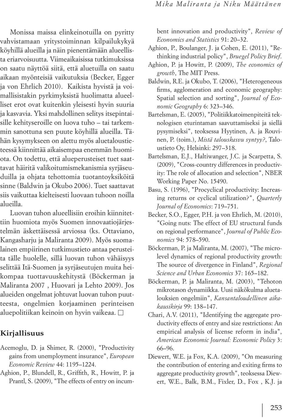 Kaikista hyvistä ja voimallisistakin pyrkimyksistä huolimatta alueelliset erot ovat kuitenkin yleisesti hyvin suuria ja kasvavia.