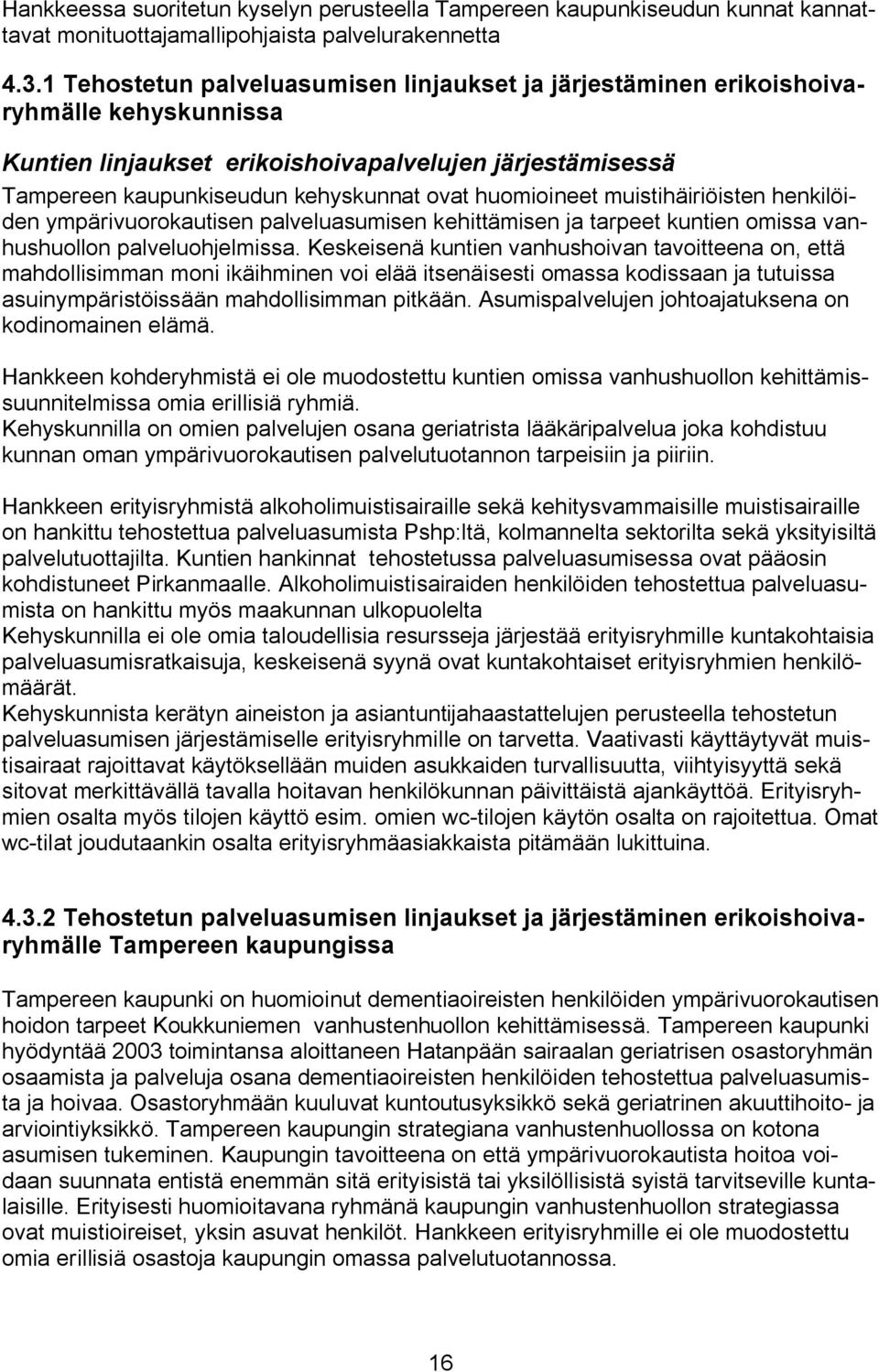 huomioineet muistihäiriöisten henkilöiden ympärivuorokautisen palveluasumisen kehittämisen ja tarpeet kuntien omissa vanhushuollon palveluohjelmissa.