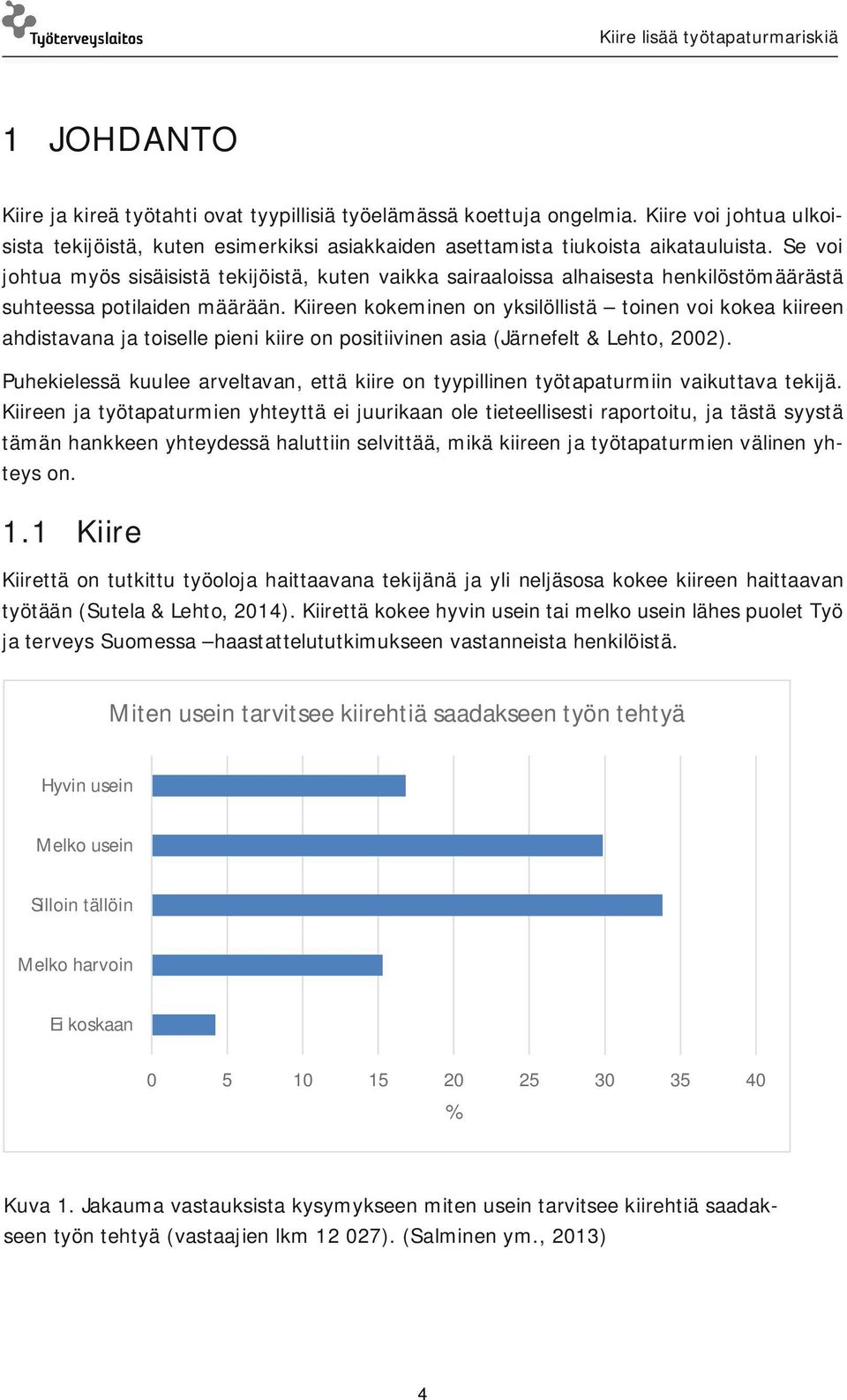 Kiireen kokeminen on yksilöllistä toinen voi kokea kiireen ahdistavana ja toiselle pieni kiire on positiivinen asia (Järnefelt & Lehto, 2002).