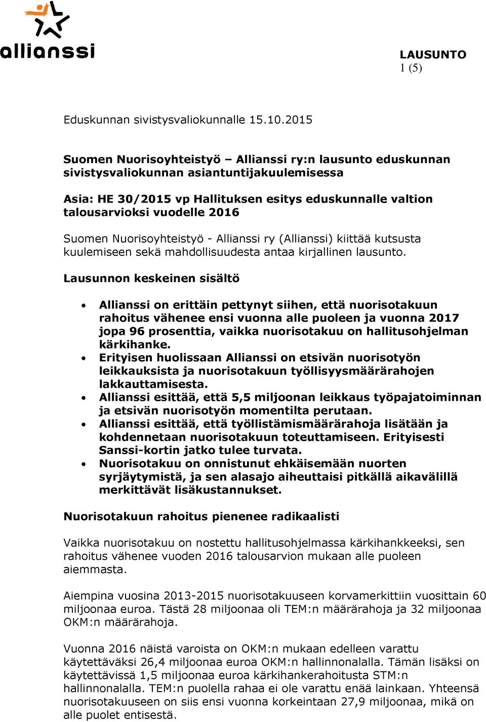 Suomen Nuorisoyhteistyö - Allianssi ry (Allianssi) kiittää kutsusta kuulemiseen sekä mahdollisuudesta antaa kirjallinen lausunto.