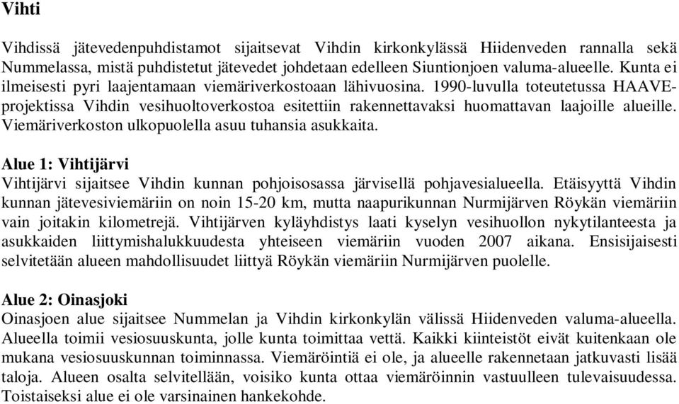 Viemäriverkoston ulkopuolella asuu tuhansia asukkaita. Alue 1: Vihtijärvi Vihtijärvi sijaitsee Vihdin kunnan pohjoisosassa järvisellä pohjavesialueella.