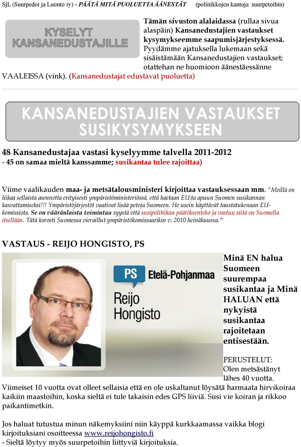 (Kansanedustajat edustavat puoluetta) 48 Kansanedustajaa vastasi kyselyymme talvella 2011-2012 - 45 on samaa mieltä kanssamme; susikantaa tulee rajoittaa) Viime vaalikauden maa- ja