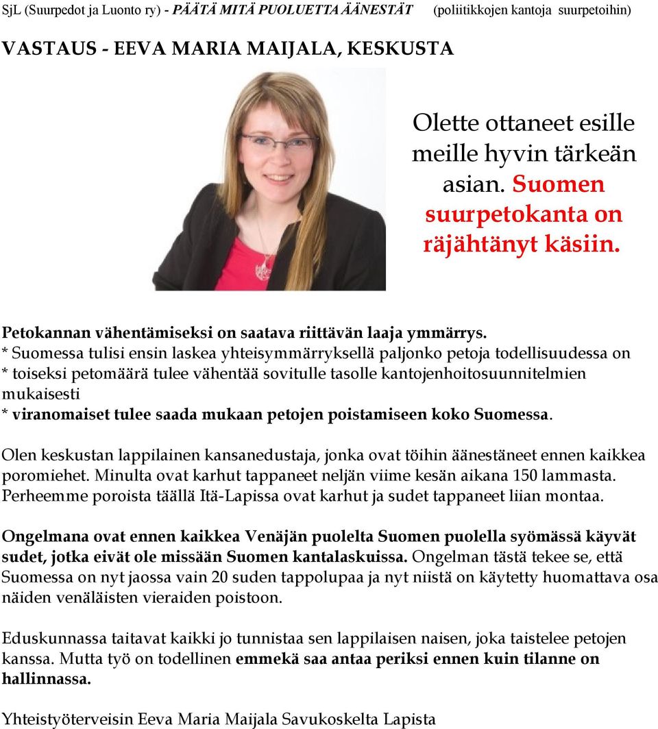 saada mukaan petojen poistamiseen koko Suomessa. Olen keskustan lappilainen kansanedustaja, jonka ovat töihin äänestäneet ennen kaikkea poromiehet.