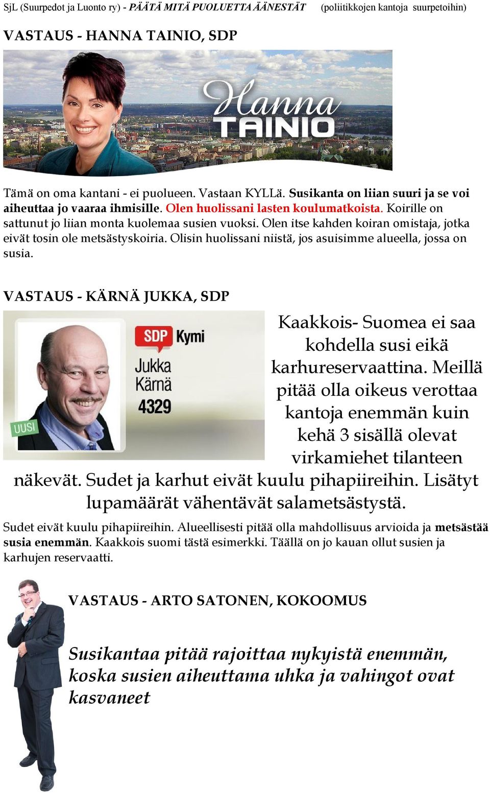 VASTAUS - KÄRNÄ JUKKA, SDP Kaakkois- Suomea ei saa kohdella susi eikä karhureservaattina. Meillä pitää olla oikeus verottaa kantoja enemmän kuin kehä 3 sisällä olevat virkamiehet tilanteen näkevät.