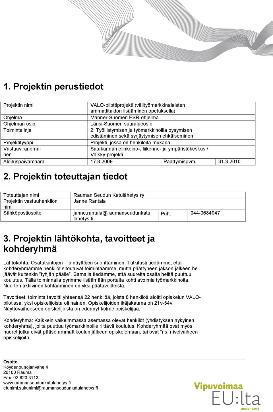 liikenne- ja ympäristökeskus / Välkky-projekti Aloituspäivämäärä 17.8.2009 Päättymispvm. 31.3.2010 2.