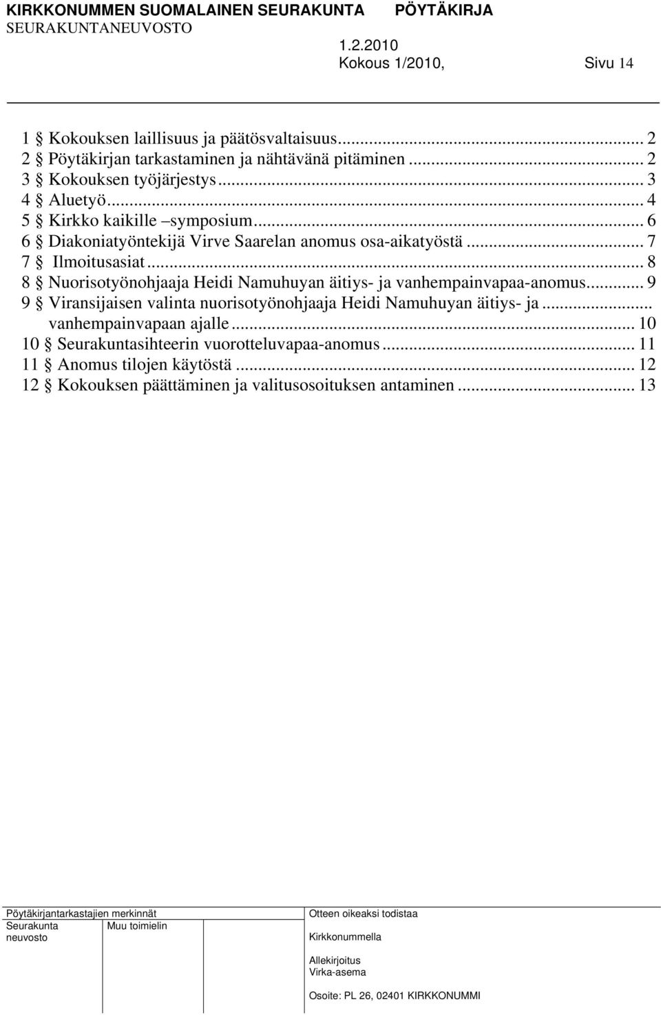 .. 8 8 Nuorisotyönohjaaja Heidi Namuhuyan äitiys- ja vanhempainvapaa-anomus... 9 9 Viransijaisen valinta nuorisotyönohjaaja Heidi Namuhuyan äitiys- ja.