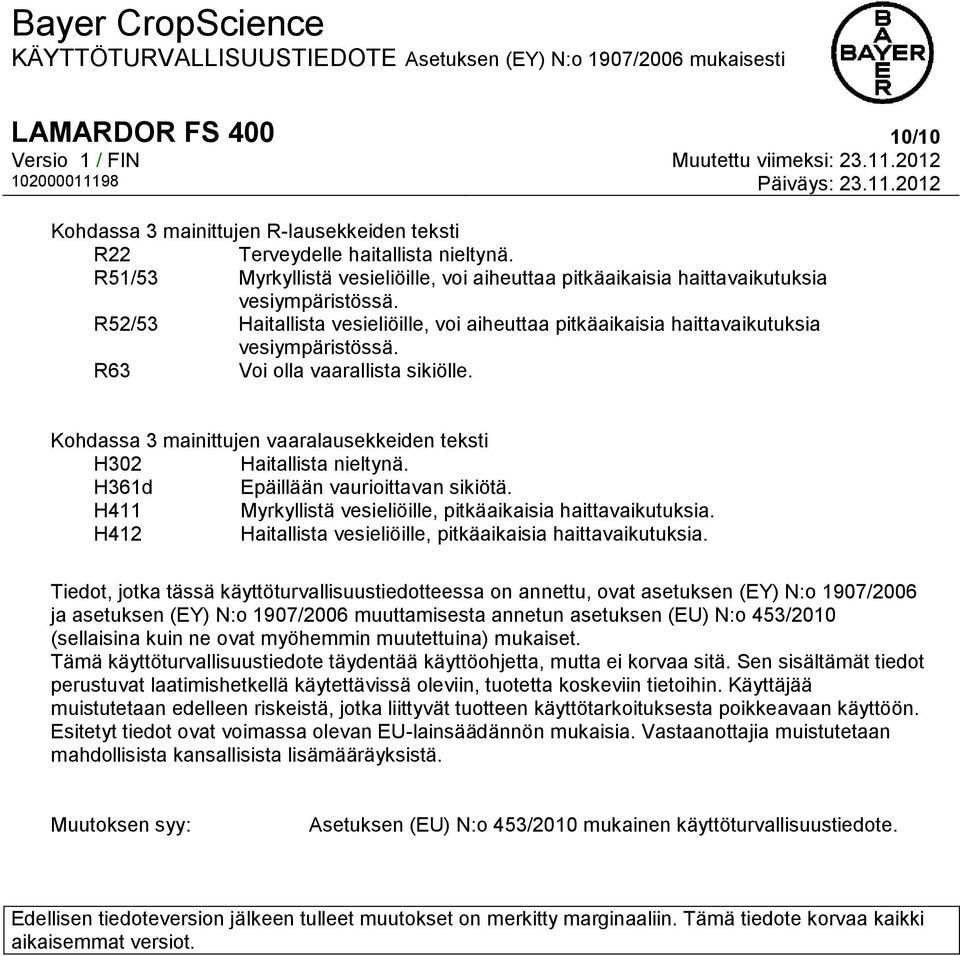 R63 Voi olla vaarallista sikiölle. Kohdassa 3 mainittujen vaaralausekkeiden teksti H302 Haitallista nieltynä. H361d Epäillään vaurioittavan sikiötä.