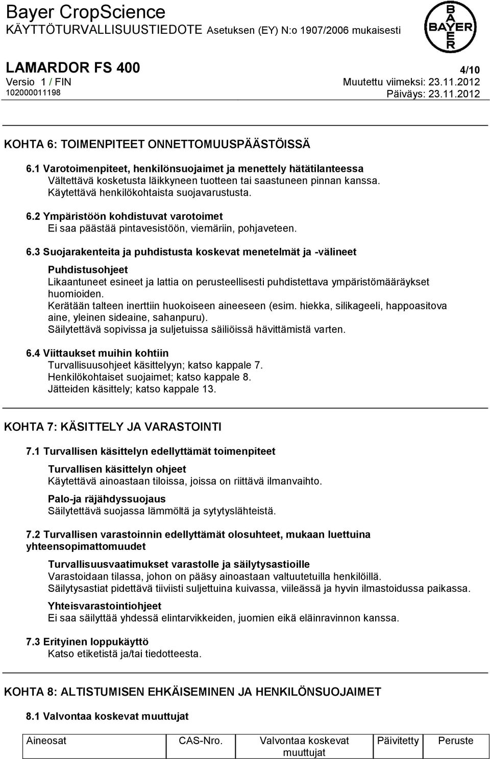 2 Ympäristöön kohdistuvat varotoimet Ei saa päästää pintavesistöön, viemäriin, pohjaveteen. 6.