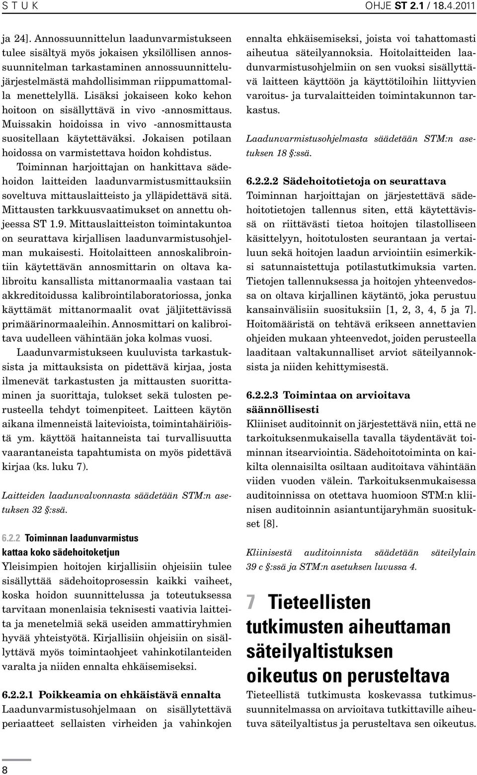 Lisäksi jokaiseen koko kehon hoitoon on sisällyttävä in vivo -annosmittaus. Muissakin hoidoissa in vivo -annosmittausta suositellaan käytettäväksi.