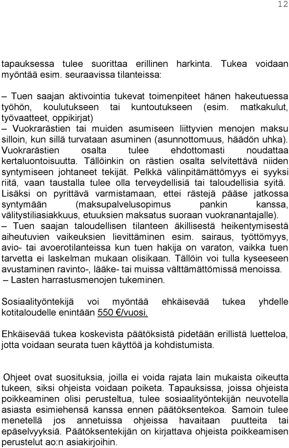 matkakulut, työvaatteet, oppikirjat) Vuokrarästien tai muiden asumiseen liittyvien menojen maksu silloin, kun sillä turvataan asuminen (asunnottomuus, häädön uhka).