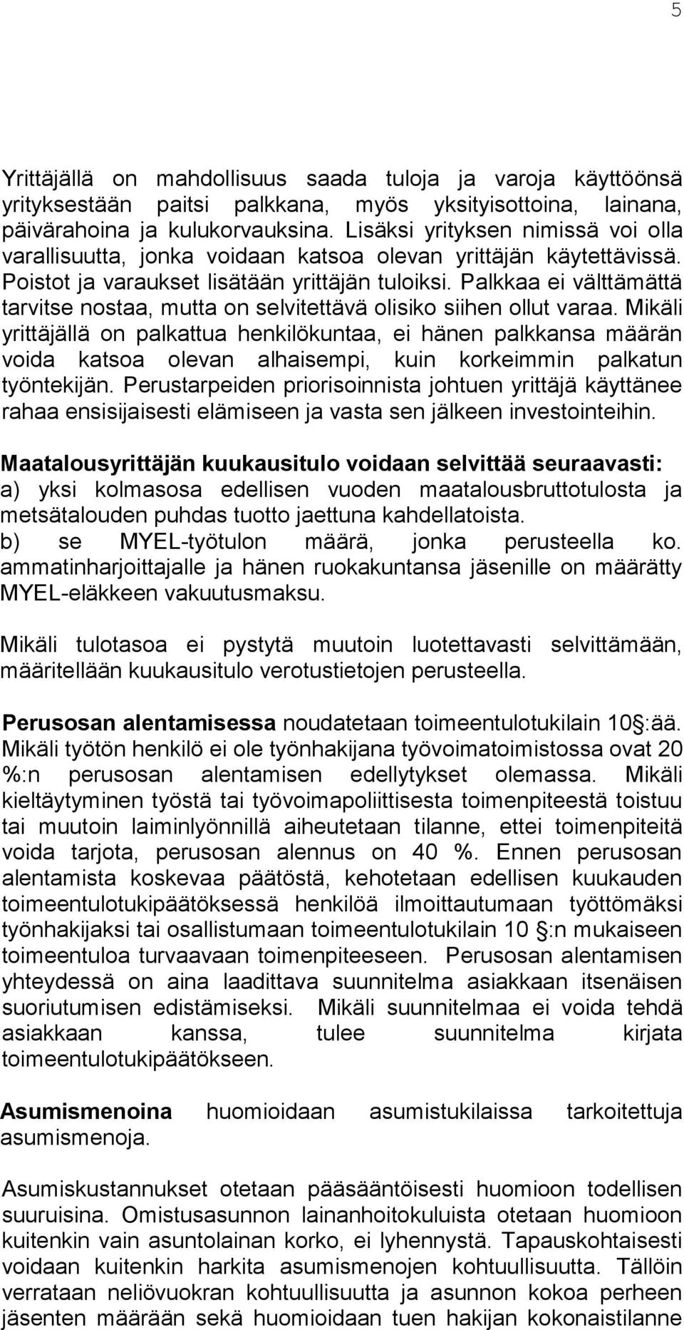 Palkkaa ei välttämät tä tarvitse nostaa, mutta on selvitettävä olisiko siihen ollut varaa.