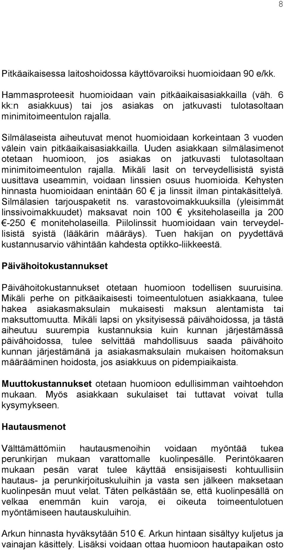 Uuden asiakkaan silmälasimenot otetaan huomioon, jos asiakas on jatkuvasti tulotasoltaan minimitoimeentulon rajalla.