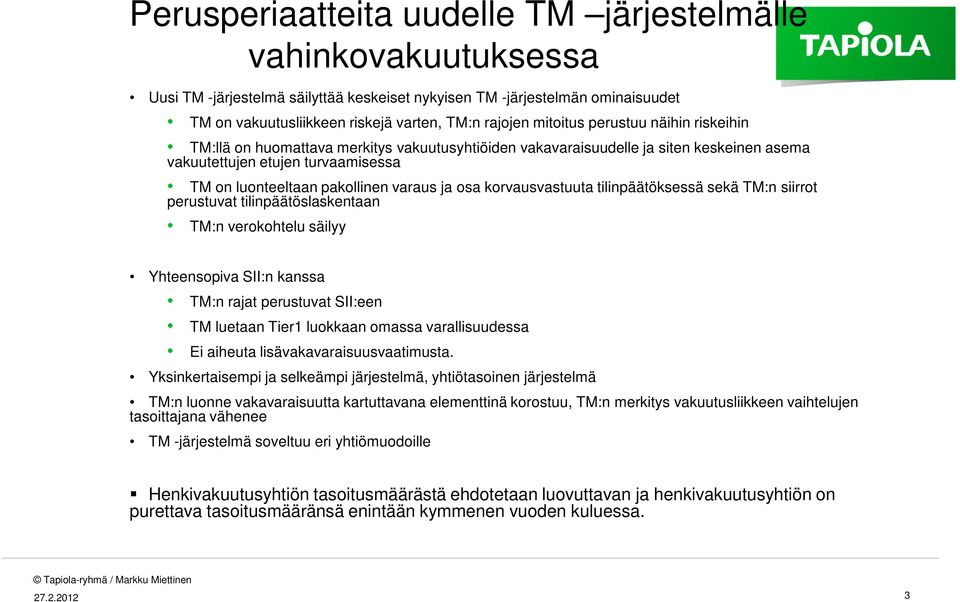 ja osa korvausvastuuta tilinpäätöksessä sekä TM:n siirrot perustuvat tilinpäätöslaskentaan TM:n verokohtelu säilyy Yhteensopiva SII:n kanssa TM:n rajat perustuvat SII:een TM luetaan Tier1 luokkaan