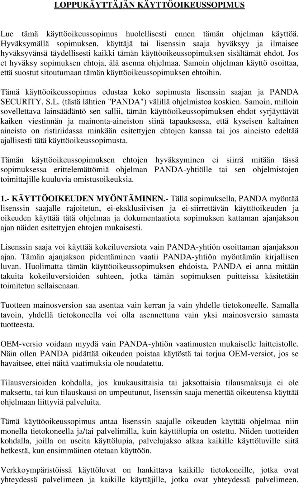 Jos et hyväksy sopimuksen ehtoja, älä asenna ohjelmaa. Samoin ohjelman käyttö osoittaa, että suostut sitoutumaan tämän käyttöoikeussopimuksen ehtoihin.