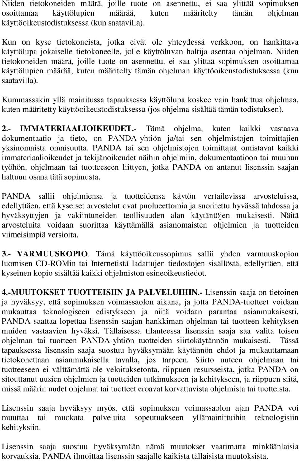 Kummassakin yllä mainitussa tapauksessa käyttölupa koskee vain hankittua ohjelmaa, kuten määritetty käyttöoikeustodistuksessa (jos ohjelma sisältää tämän todistuksen). 2.- IMMATERIAALIOIKEUDET.