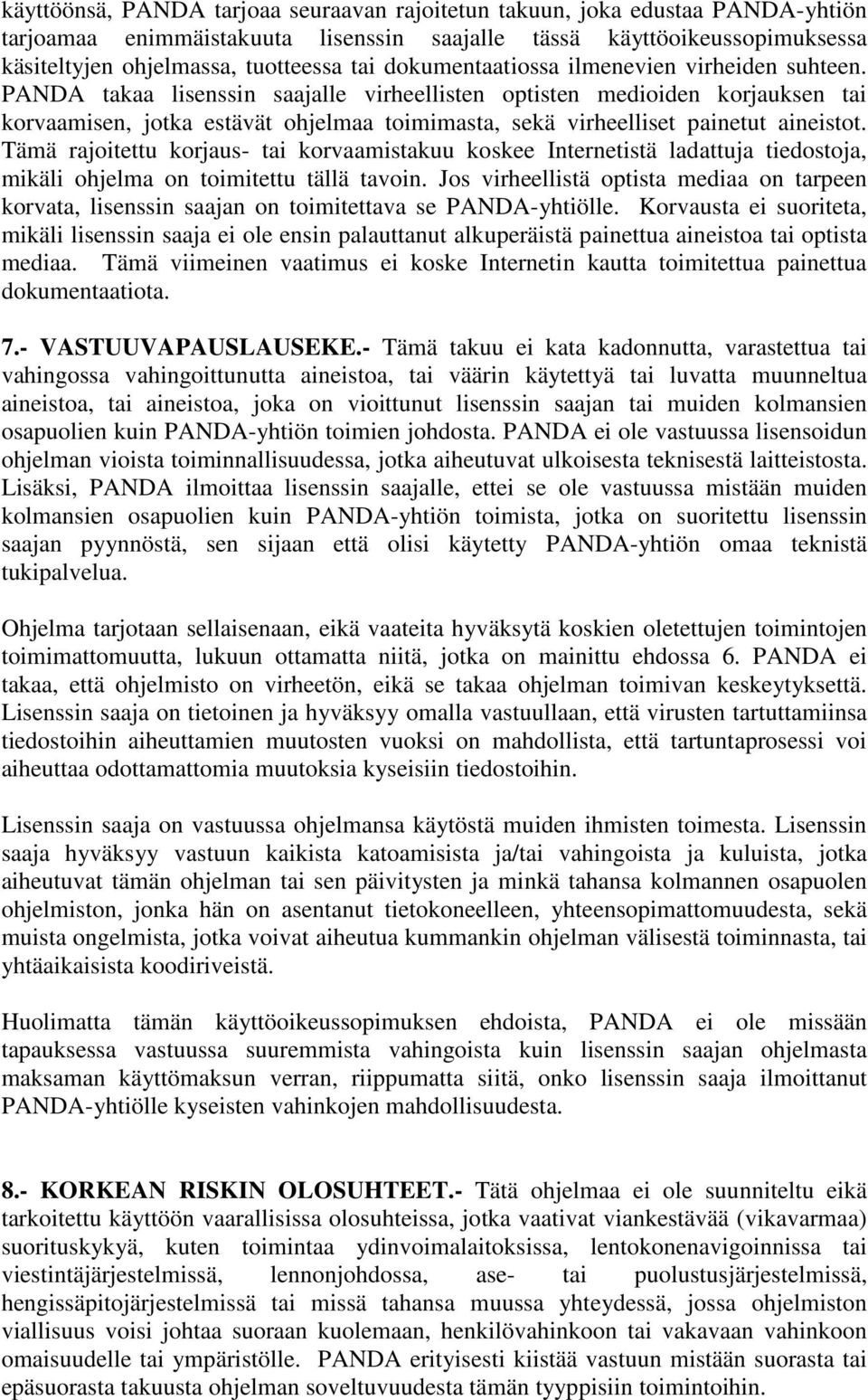 PANDA takaa lisenssin saajalle virheellisten optisten medioiden korjauksen tai korvaamisen, jotka estävät ohjelmaa toimimasta, sekä virheelliset painetut aineistot.