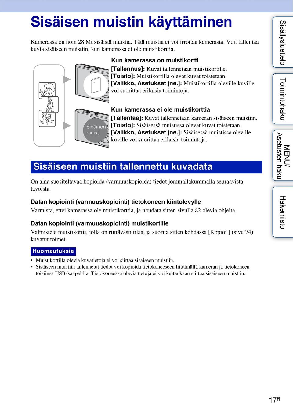 ]: Muistikortilla oleville kuville voi suorittaa erilaisia toimintoja. Kun kamerassa ei ole muistikorttia [Tallentaa]: Kuvat tallennetaan kameran sisäiseen muistiin.