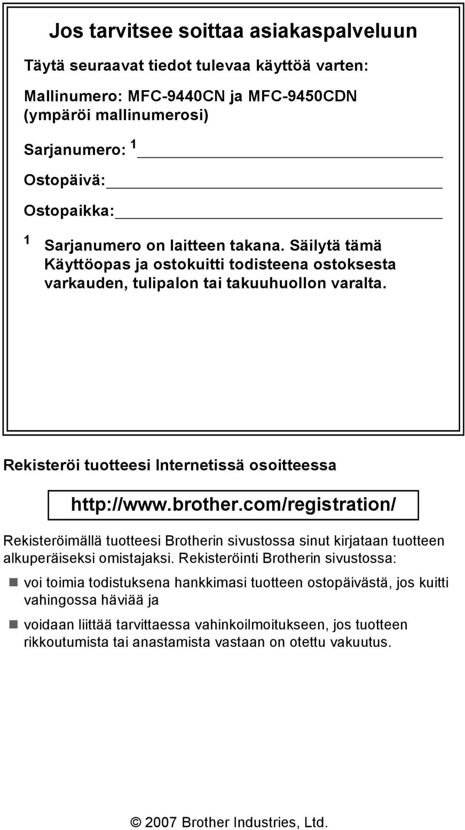 brother.com/registration/ Rekisteröimällä tuotteesi Brotherin sivustossa sinut kirjataan tuotteen alkuperäiseksi omistajaksi.