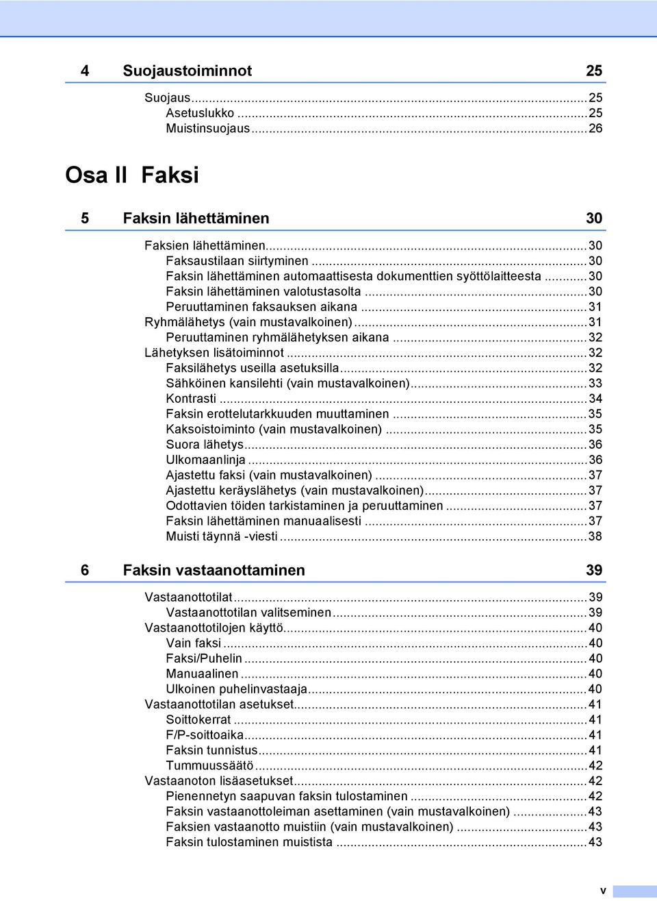 ..31 Peruuttaminen ryhmälähetyksen aikana...32 Lähetyksen lisätoiminnot...32 Faksilähetys useilla asetuksilla...32 Sähköinen kansilehti (vain mustavalkoinen)...33 Kontrasti.