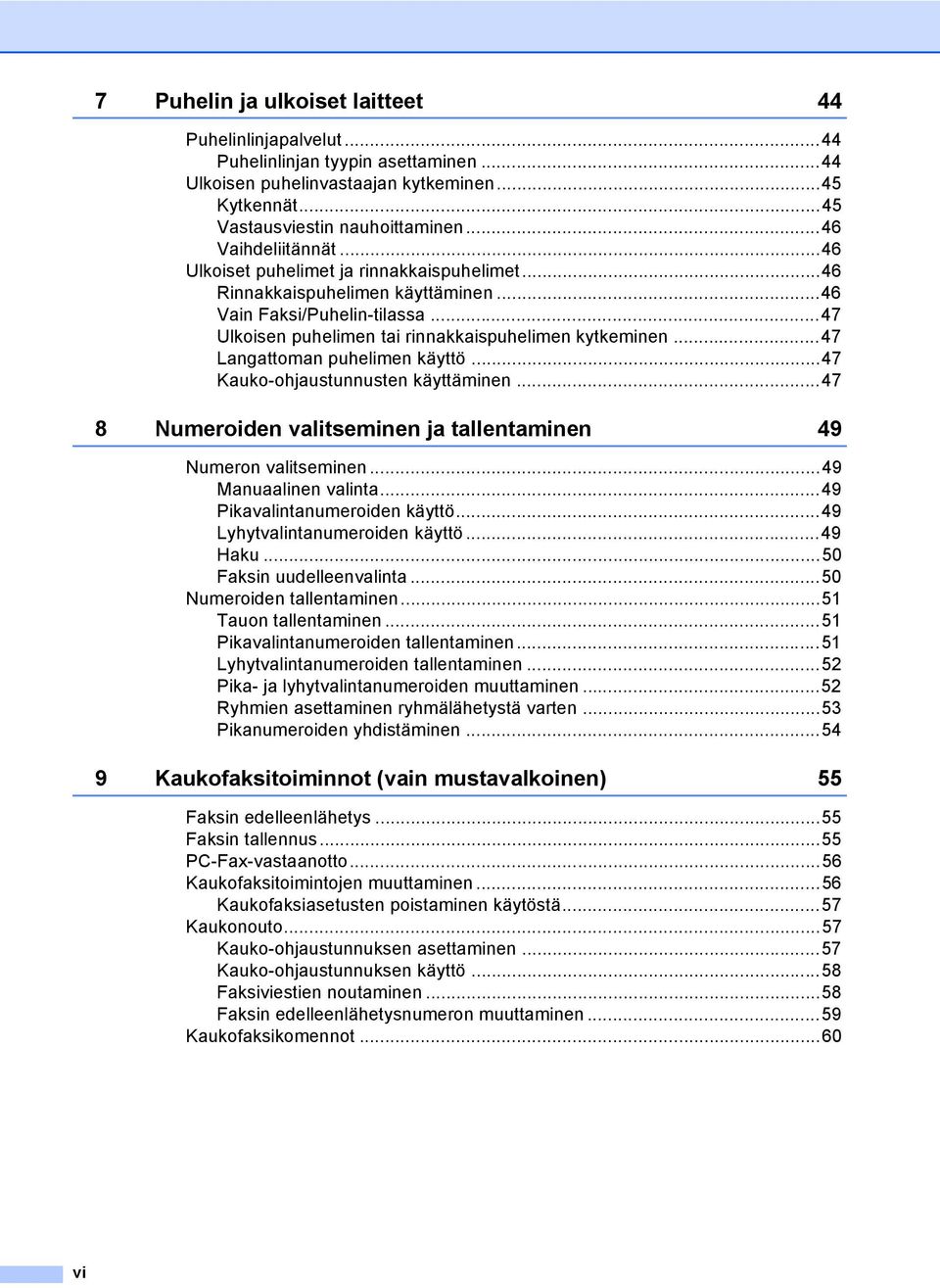 ..47 Langattoman puhelimen käyttö...47 Kauko-ohjaustunnusten käyttäminen...47 8 Numeroiden valitseminen ja tallentaminen 49 Numeron valitseminen...49 Manuaalinen valinta.