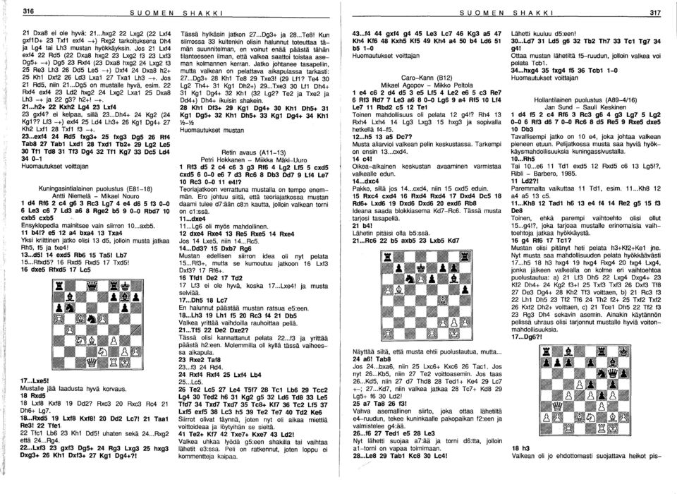 Jos 21 Rd5, niin 21... Dg5 on mustalle hyvä, esim. 22 Rxf4 exf4 23 Ld2 hxg2 24 Lxg2 Lxa1 25 Dxa8 Lh3 -+ ja 22 g3? h2+! -+. 21... h2+ 22 Kxh2 Lg4 23 Lxf4 23 gxf4? ei kelpaa, sillä 23.