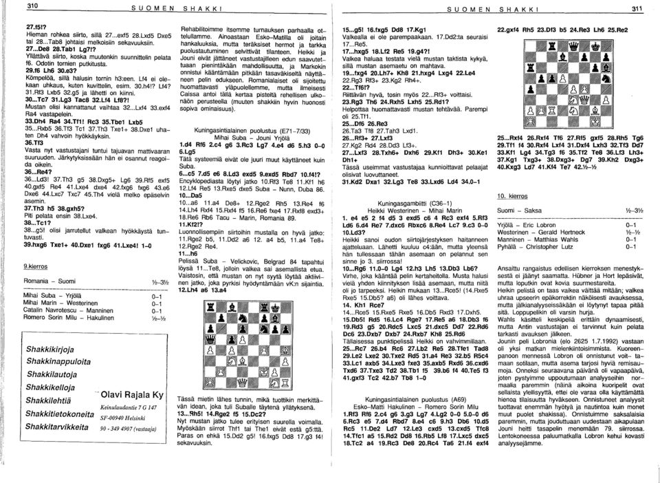 Rf3 Lxb5 32.g5 ja lähetti on kiinni. 30... Te7 31.Lg3 Tae8 32.Lf4 Lf8?1 Mustan olisi kannattanut vaihtaa 32... Lxf4 33.exf4 Ra4 vastapelein. 33.Dh4 Ra4 34.Tf1! Re3 35.Tbe1 Lxb5 35... Rxb5 36.