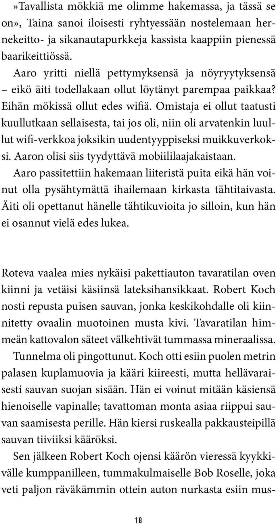 Omistaja ei ollut taatusti kuullutkaan sellaisesta, tai jos oli, niin oli arvatenkin luullut wifi-verkkoa joksikin uudentyyppiseksi muikkuverkoksi. Aaron olisi siis tyydyttävä mobiililaajakaistaan.