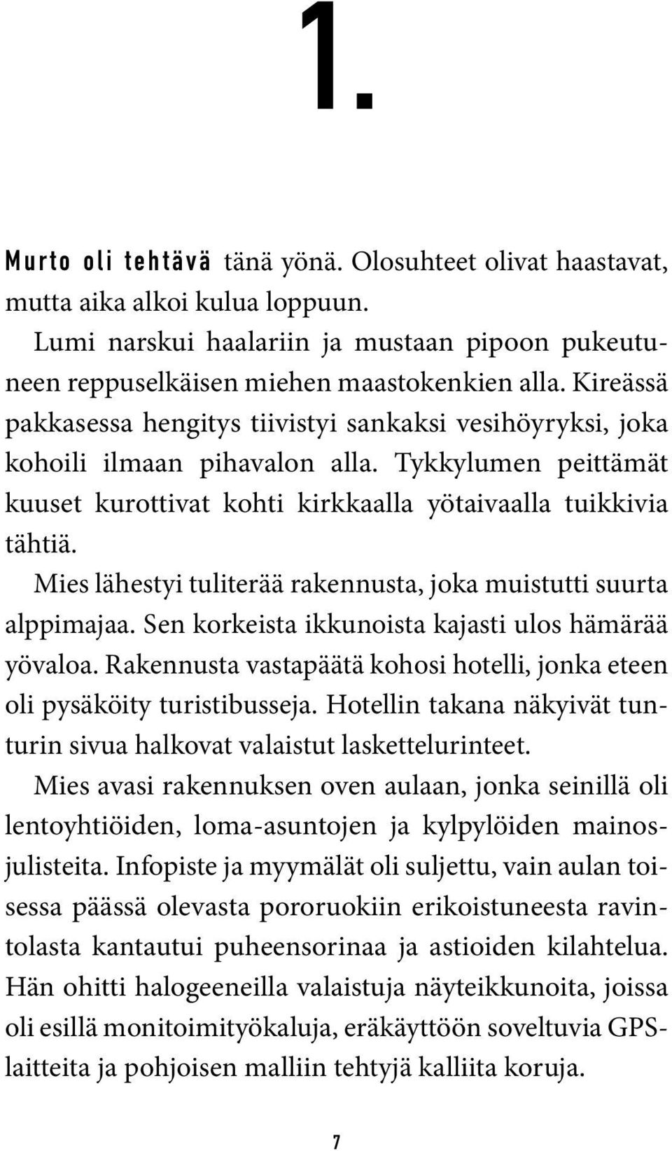 Mies lähestyi tuliterää rakennusta, joka muistutti suurta alppimajaa. Sen korkeista ikkunoista kajasti ulos hämärää yövaloa.