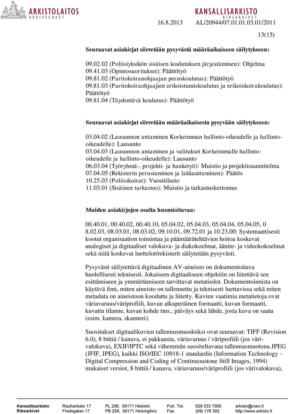 04.02 (Lausunnon antaminen Korkeimman hallinto-oikeudelle ja hallintooikeudelle): Lausunto 03.04.03 (Lausunnon antaminen ja valitukset Korkeimmalle hallintooikeudelle ja hallinto-oikeudelle): Lausunto 06.