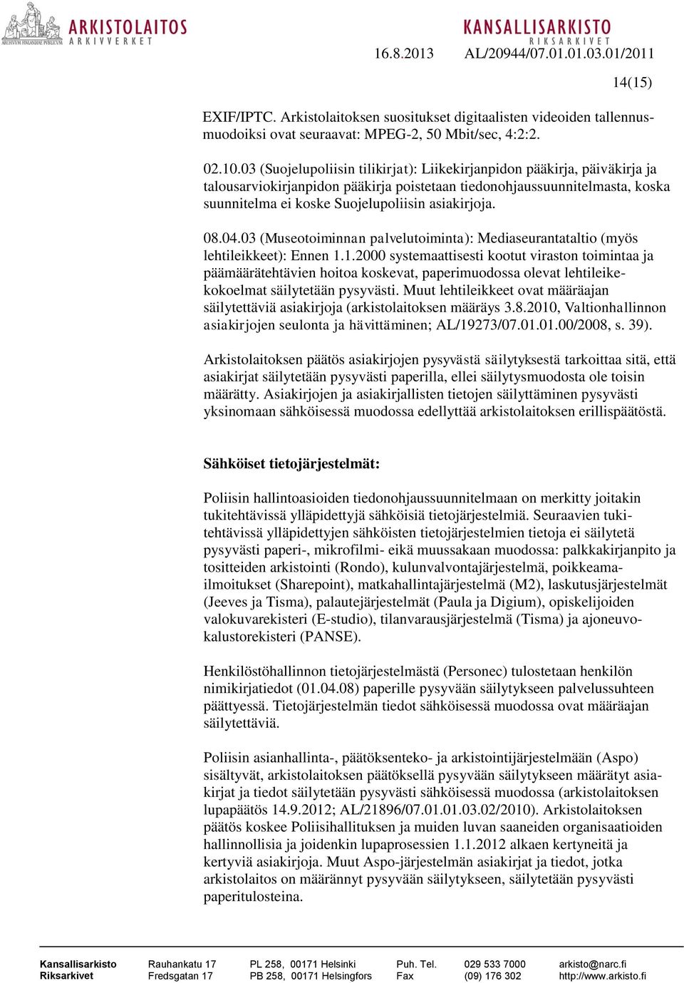 08.04.03 (Museotoiminnan palvelutoiminta): Mediaseurantataltio (myös lehtileikkeet): Ennen 1.