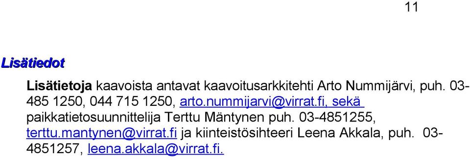 fi, sekä paikkatietosuunnittelija Terttu Mäntynen puh. 03-4851255, terttu.