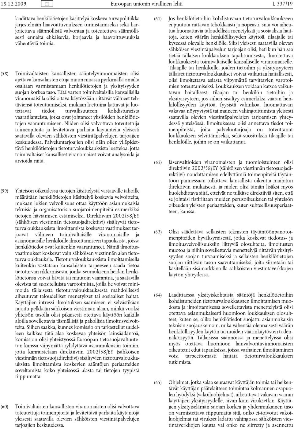 ja toteutettava säännöllisesti ennalta ehkäiseviä, korjaavia ja haavoittuvuuksia vähentäviä toimia.
