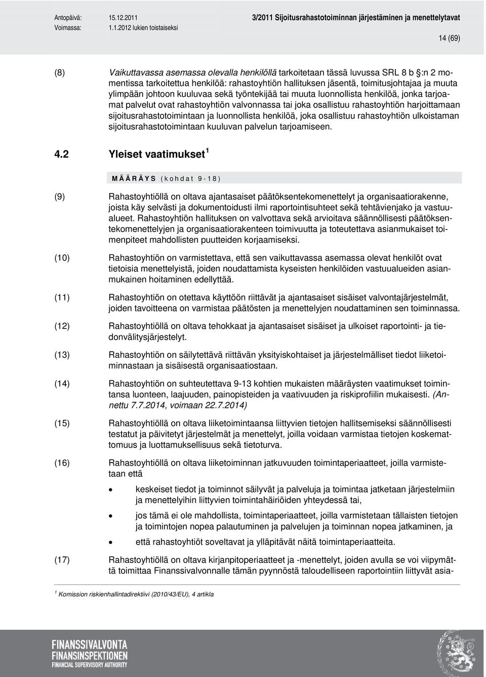 luonnollista henkilöä, joka osallistuu rahastoyhtiön ulkoistaman sijoitusrahastotoimintaan kuuluvan palvelun tarjoamiseen. 4.