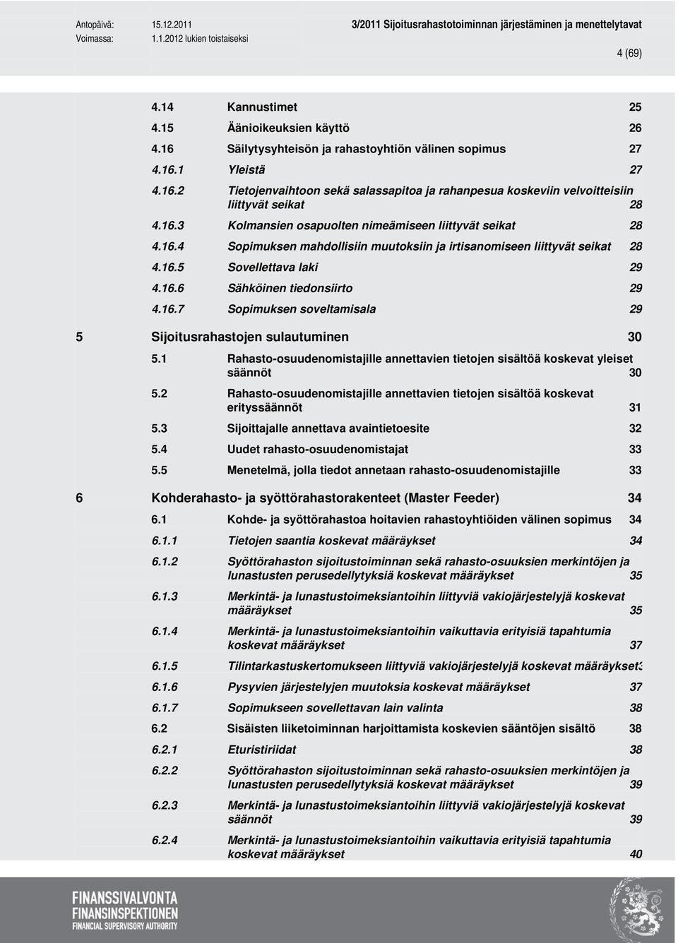 16.7 Sopimuksen soveltamisala 29 5 Sijoitusrahastojen sulautuminen 30 5.1 Rahasto-osuudenomistajille annettavien tietojen sisältöä koskevat yleiset säännöt 30 5.