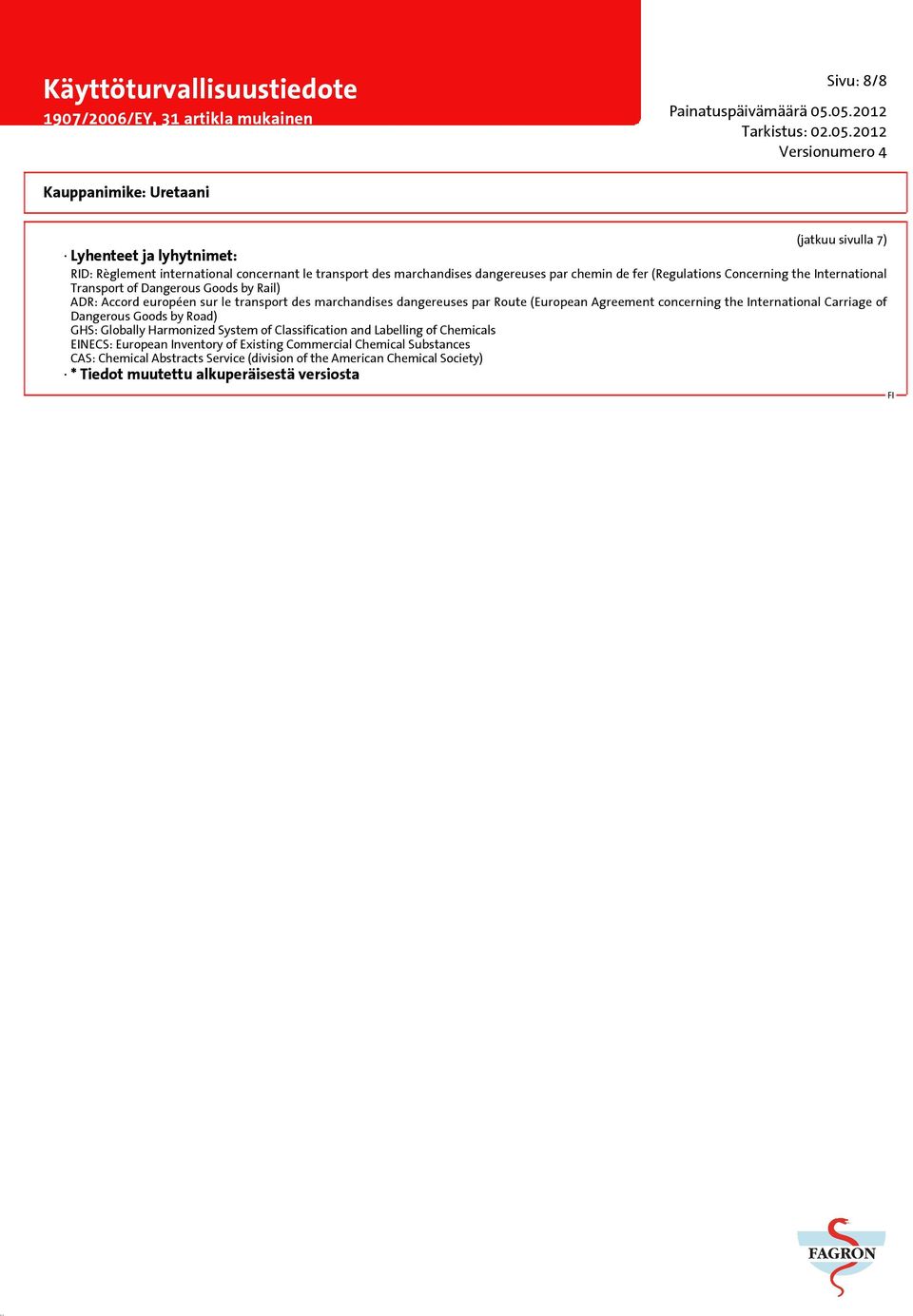 (European Agreement concerning the International Carriage of Dangerous Goods by Road) GHS: Globally Harmonized System of Classification and Labelling of Chemicals