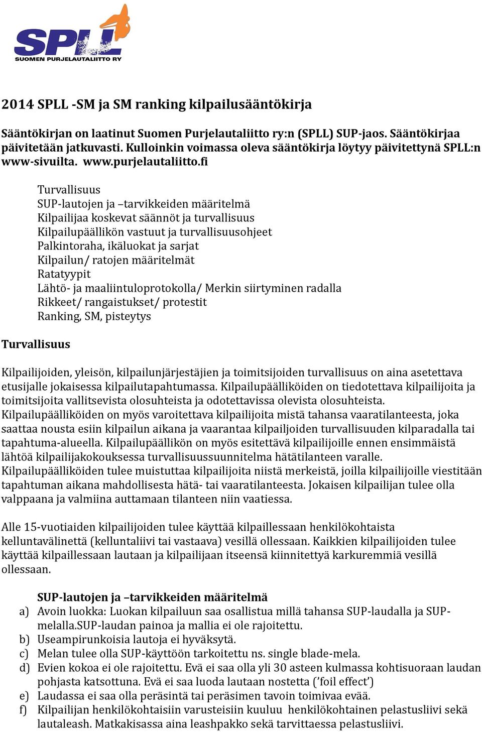 fi Turvallisuus SUP-lautojen ja tarvikkeiden määritelmä Kilpailijaa koskevat säännöt ja turvallisuus Kilpailupäällikön vastuut ja turvallisuusohjeet Palkintoraha, ikäluokat ja sarjat Kilpailun/