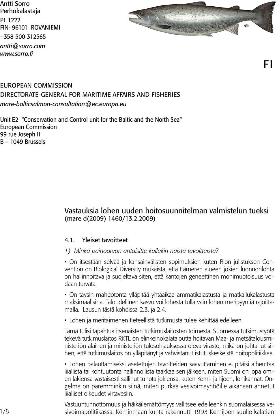 eu Unit E2 "Conservation and Control unit for the Baltic and the North Sea" European Commission 99 rue Joseph II B 1049 Brussels Vastauksia lohen uuden hoitosuunnitelman valmistelun tueksi (mare