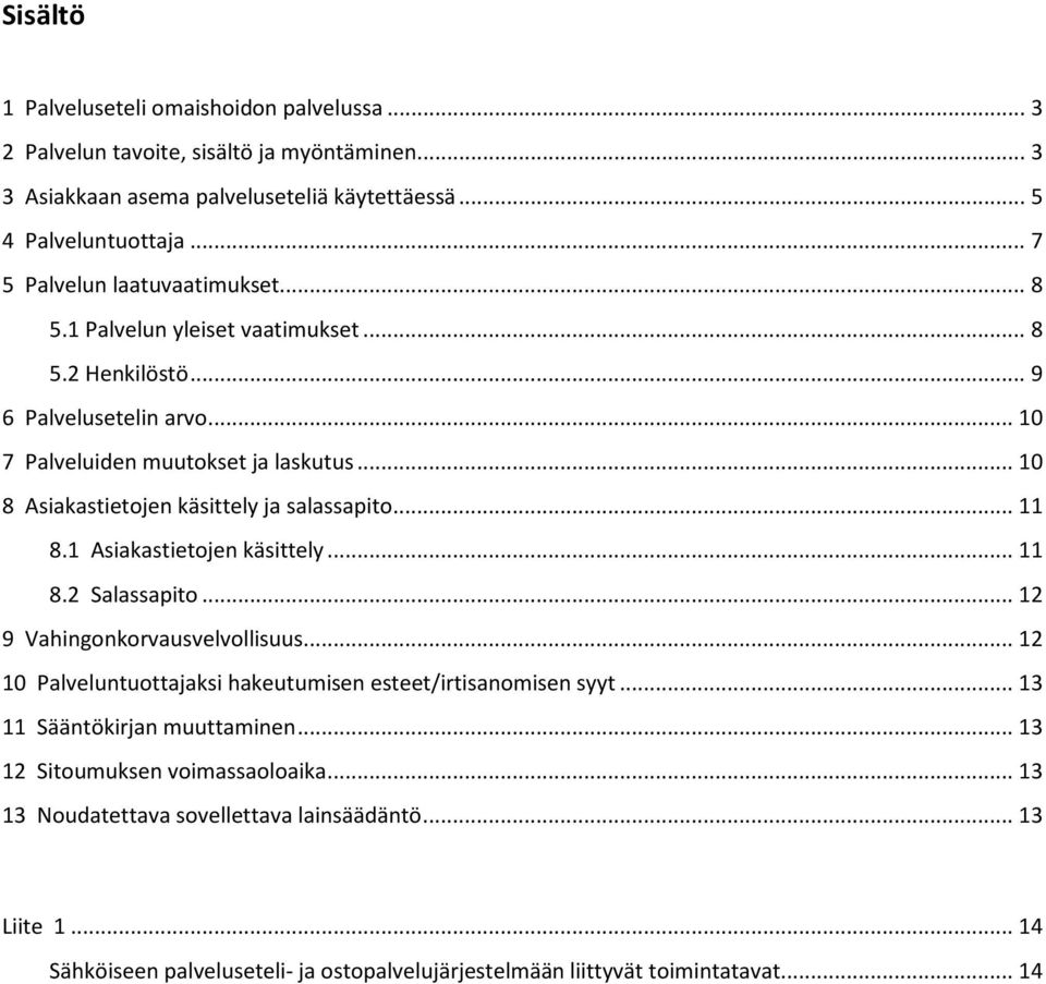 .. 10 8 Asiakastietojen käsittely ja salassapito... 11 8.1 Asiakastietojen käsittely... 11 8.2 Salassapito... 12 9 Vahingonkorvausvelvollisuus.