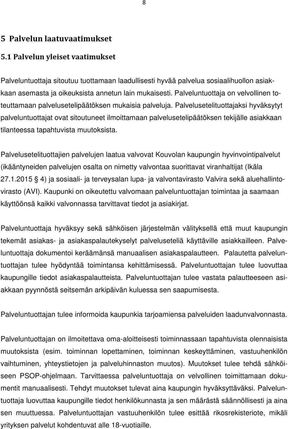 Palveluntuottaja on velvollinen toteuttamaan palvelusetelipäätöksen mukaisia palveluja.