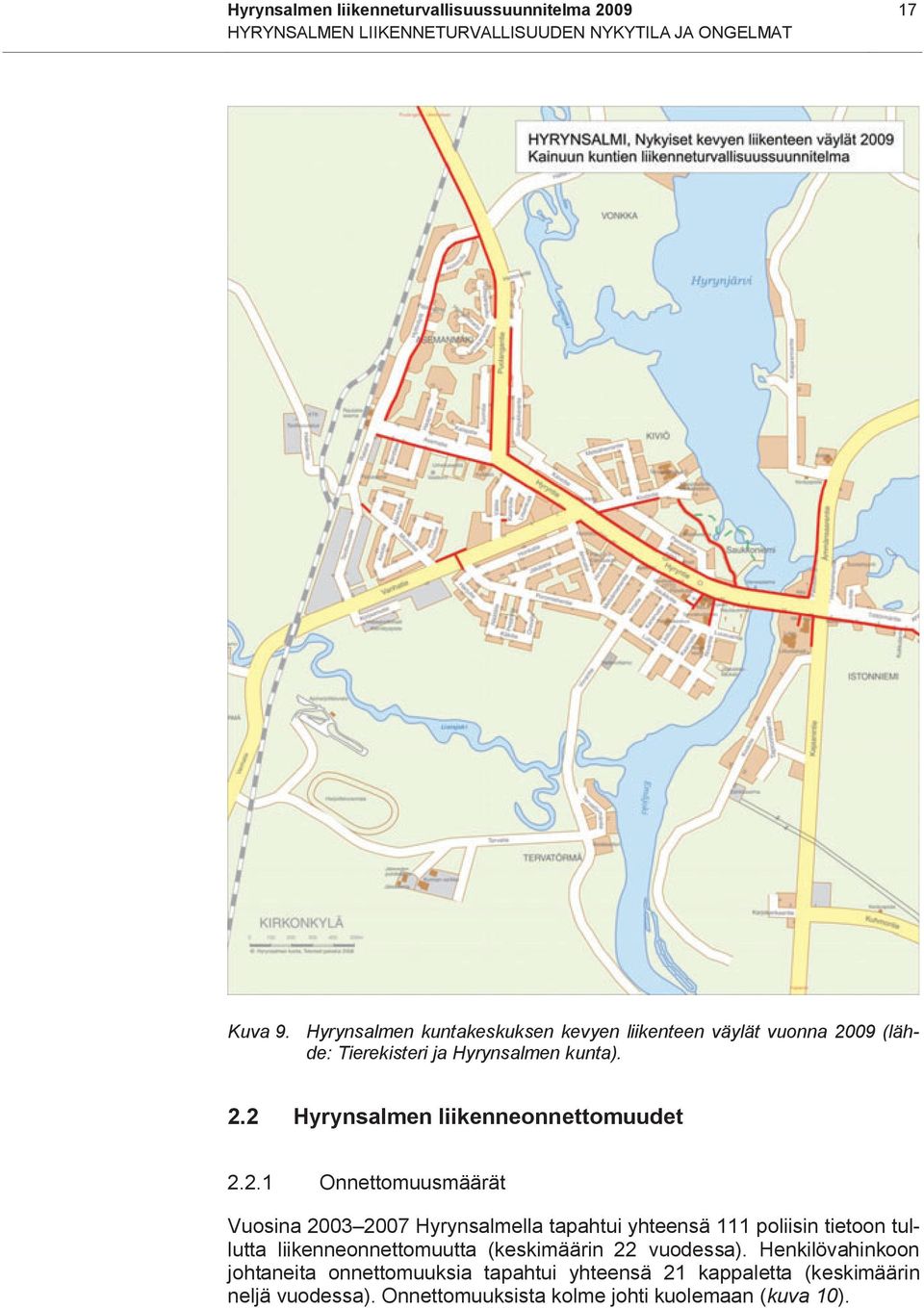 2.1 Onnettomuusmäärät Vuosina 2003 2007 Hyrynsalmella tapahtui yhteensä 111 poliisin tietoon tullutta liikenneonnettomuutta (keskimäärin 22