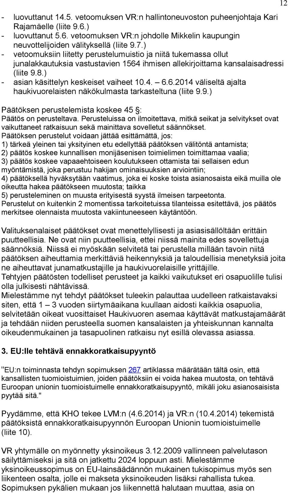 6.2014 väliseltä ajalta haukivuorelaisten näkökulmasta tarkasteltuna (liite 9.9.) Päätöksen perustelemista koskee 45 : Päätös on perusteltava.